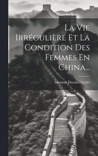 bokomslag La Vie Irrgulire Et La Condition Des Femmes En China...