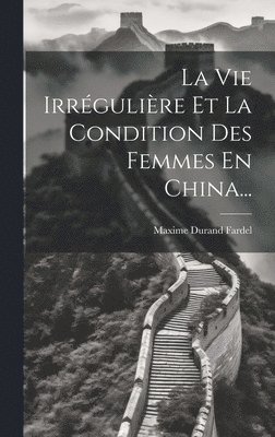 La Vie Irrgulire Et La Condition Des Femmes En China... 1