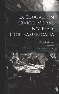 bokomslag La Educacin Cvico-moral Inglesa Y Norteamericana