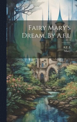 bokomslag Fairy Mary's Dream, By A.f.l
