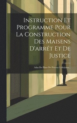 Anonymous - Instruction Et Programme Pour La Construction Des Maisens D'arrét Et De Justice, Inbunden