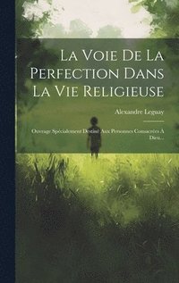 bokomslag La Voie De La Perfection Dans La Vie Religieuse