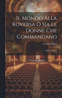 bokomslag Il Mondo Alla Roversa O Sia Le Donne Che Commandano