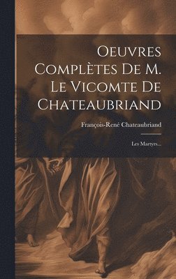 bokomslag Oeuvres Compltes De M. Le Vicomte De Chateaubriand