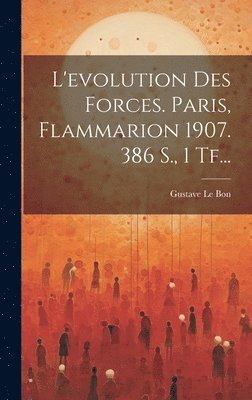 bokomslag L'evolution Des Forces. Paris, Flammarion 1907. 386 S., 1 Tf...
