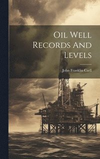 bokomslag Oil Well Records And Levels