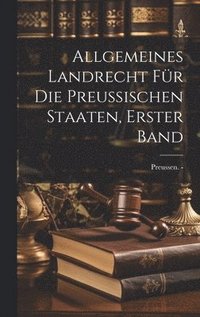 bokomslag Allgemeines Landrecht fr die Preussischen Staaten, erster Band