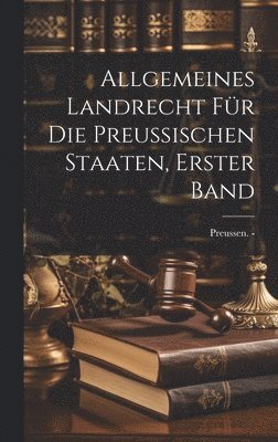 Allgemeines Landrecht für die Preussischen Staaten, erster Band