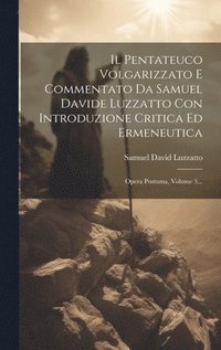 bokomslag Il Pentateuco Volgarizzato E Commentato Da Samuel Davide Luzzatto Con Introduzione Critica Ed Ermeneutica