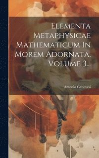 bokomslag Elementa Metaphysicae Mathematicum In Morem Adornata, Volume 3...