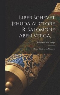 bokomslag Liber Schevet Jehuda Auctore R. Salomone Aben Verga, ...