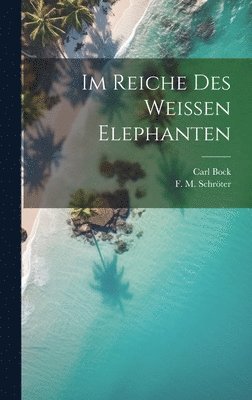 bokomslag Im Reiche des Weissen Elephanten