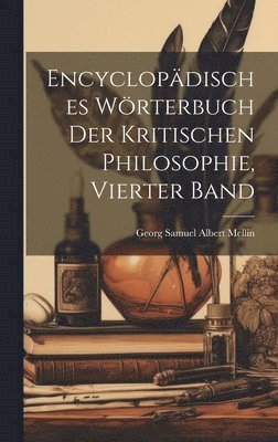 Encyclopdisches Wrterbuch der Kritischen Philosophie, vierter Band 1