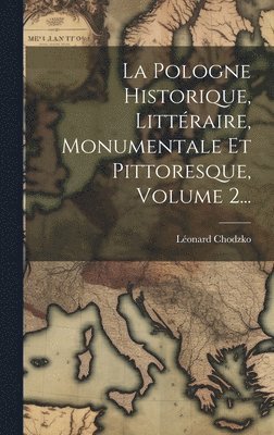 bokomslag La Pologne Historique, Littraire, Monumentale Et Pittoresque, Volume 2...