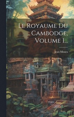Jean Moura - Royaume Du Cambodge, Volume 1..., Inbunden