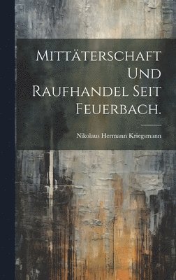 Mittterschaft und Raufhandel seit Feuerbach. 1