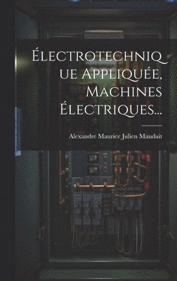 bokomslag lectrotechnique Applique, Machines lectriques...