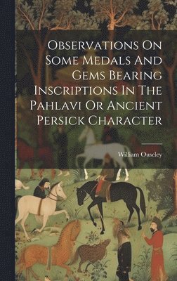 William Ouseley - Observations On Some Medals And Gems Bearing Inscriptions In The Pahlavi Or Ancient Persick Character, Inbunden