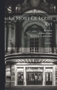 bokomslag La Mort De Louis Xvi