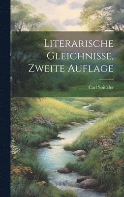 Carl Spitteler - Literarische Gleichnisse, Zweite Auflage, Inbunden