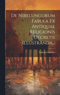 bokomslag De Nibelungorum Fabula Ex Antiquae Religionis Decretis Illustranda...