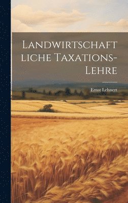 Ernst Lehnert - Landwirtschaftliche Taxations-Lehre, Inbunden
