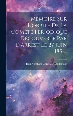 Mmoire Sur L'orbite De La Comte Priodique Dcouverte Par D'arrest Le 27 Juin 1851... 1