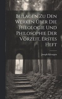 bokomslag Beilagen zu den Werken ber die Theologie und Philosophie der Vorzeit, Erstes Heft