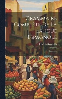 bokomslag Grammaire Complète De La Langue Espagnole