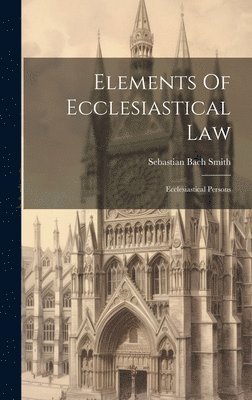 Elements Of Ecclesiastical Law 1