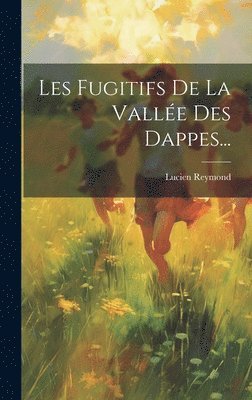bokomslag Les Fugitifs De La Vallée Des Dappes...