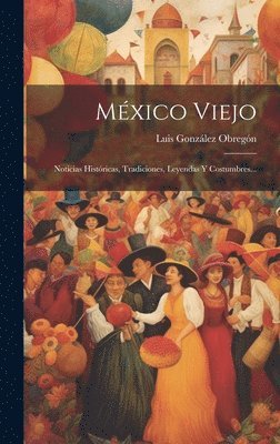 Luis González Obregón - México Viejo, Inbunden