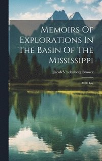 bokomslag Memoirs Of Explorations In The Basin Of The Mississippi: Mille Lac