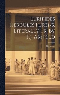 bokomslag Euripides Hercules Furens, Literally Tr. By T.j. Arnold