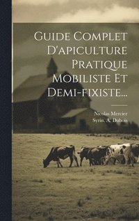 bokomslag Guide Complet D'apiculture Pratique Mobiliste Et Demi-fixiste...