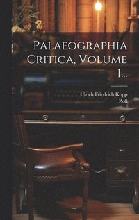 bokomslag Palaeographia Critica, Volume 1...