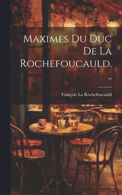 bokomslag Maximes Du Duc De La Rochefoucauld...