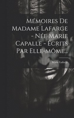 Mmoires De Madame Lafarge - Ne Marie Capalle - crits Par Elle-mme... 1