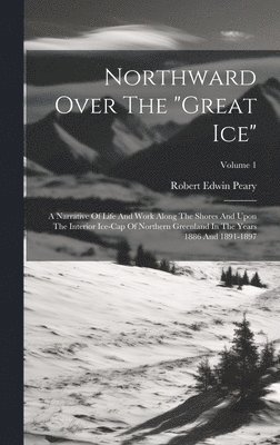 Robert Edwin Peary - Northward Over The "great Ice", Inbunden