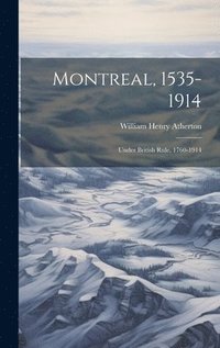 bokomslag Montreal, 1535-1914: Under British Rule, 1760-1914