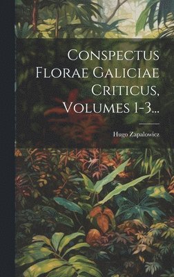 Conspectus Florae Galiciae Criticus, Volumes 1-3...