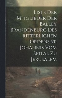 bokomslag Liste Der Mitglieder Der Balley Brandenburg Des Ritterlichen Ordens St. Johannis Vom Spital Zu Jerusalem