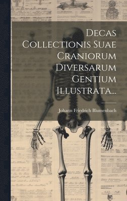 bokomslag Decas Collectionis Suae Craniorum Diversarum Gentium Illustrata...