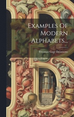 Freeman Gage DeLamotte, Freeman Gage Delamotte - Examples Of Modern Alphabets..., Inbunden