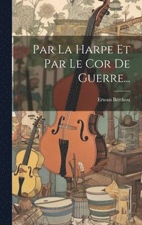 bokomslag Par La Harpe Et Par Le Cor De Guerre...