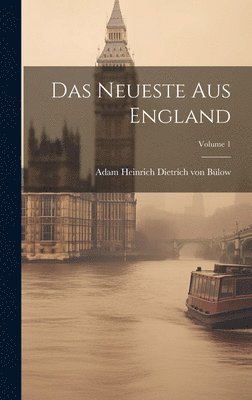 Adam Heinrich Dietrich von Bülow - Das Neueste Aus England; Volume 1, Inbunden