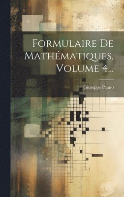 bokomslag Formulaire De Mathmatiques, Volume 4...