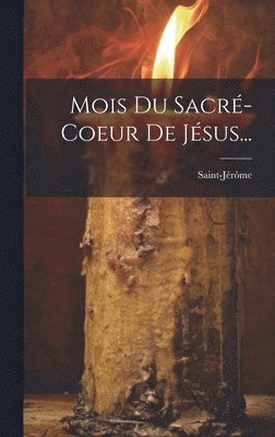 Saint-Jérôme - Mois Du Sacré-coeur De Jésus..., Inbunden