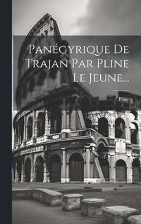 bokomslag Pangyrique De Trajan Par Pline Le Jeune...