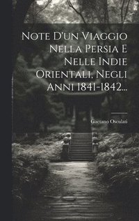 bokomslag Note D'un Viaggio Nella Persia E Nelle Indie Orientali, Negli Anni 1841-1842...